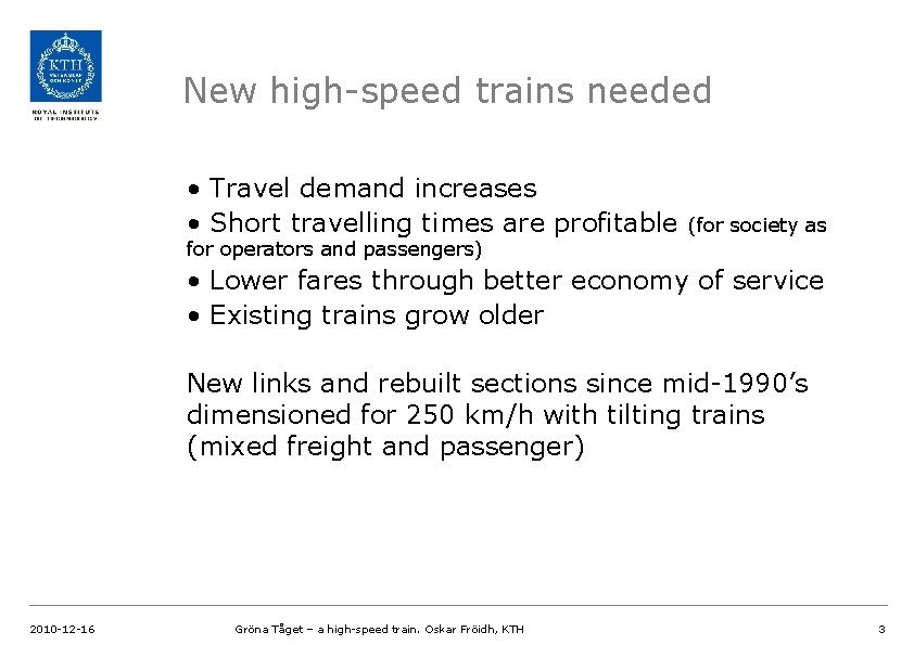 New high-speed trains needed • Travel demand increases • Short travelling times are profitable