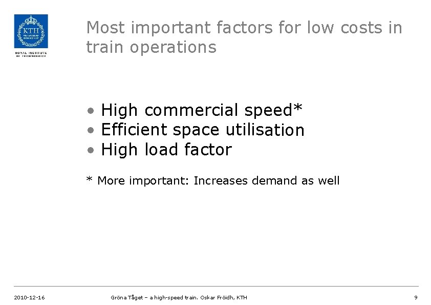 Most important factors for low costs in train operations • High commercial speed* •