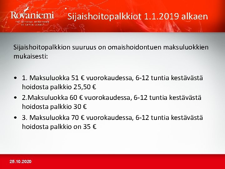 Sijaishoitopalkkiot 1. 1. 2019 alkaen Sijaishoitopalkkion suuruus on omaishoidontuen maksuluokkien mukaisesti: • 1. Maksuluokka