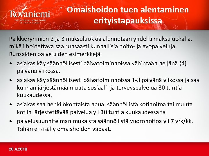 Omaishoidon tuen alentaminen erityistapauksissa Palkkioryhmien 2 ja 3 maksuluokkia alennetaan yhdellä maksuluokalla, mikäli hoidettava