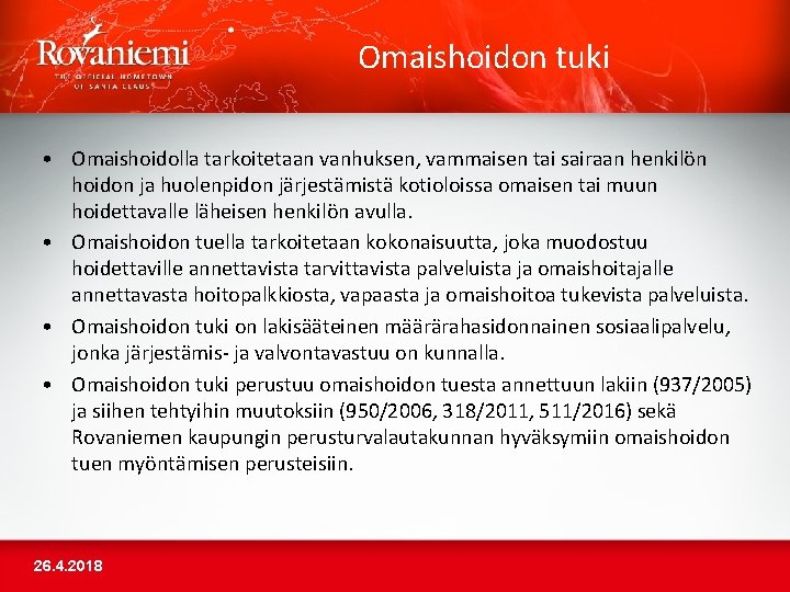 Omaishoidon tuki • Omaishoidolla tarkoitetaan vanhuksen, vammaisen tai sairaan henkilön hoidon ja huolenpidon järjestämistä