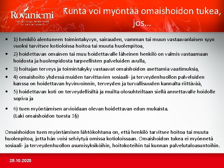 Kunta voi myöntää omaishoidon tukea, jos… • 1) henkilö alentuneen toimintakyvyn, sairauden, vamman tai