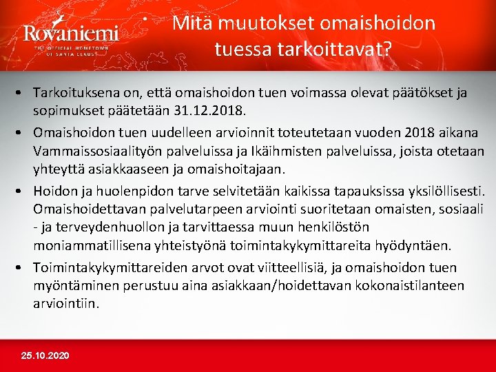 Mitä muutokset omaishoidon tuessa tarkoittavat? • Tarkoituksena on, että omaishoidon tuen voimassa olevat päätökset