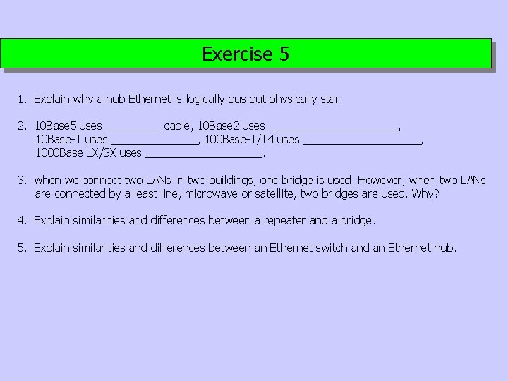 Exercise 5 1. Explain why a hub Ethernet is logically bus but physically star.