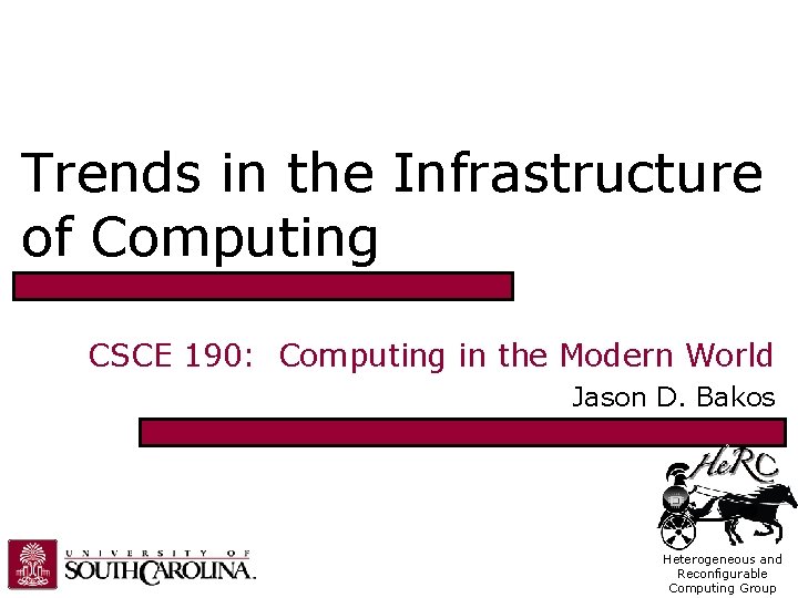 Trends in the Infrastructure of Computing CSCE 190: Computing in the Modern World Jason Trends in the Infrastructure of Computing CSCE 190: Computing in the Modern World Jason