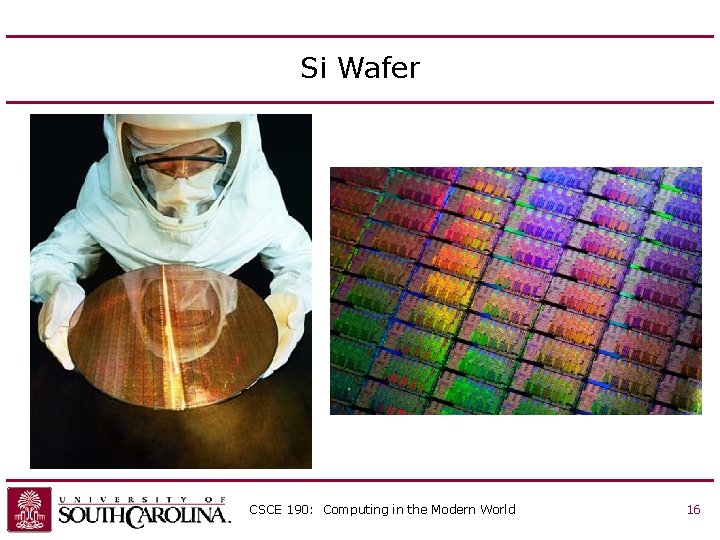 Si Wafer CSCE 190: Computing in the Modern World 16 Si Wafer CSCE 190: Computing in the Modern World 16