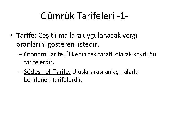 Gümrük Tarifeleri -1 • Tarife: Çeşitli mallara uygulanacak vergi oranlarını gösteren listedir. – Otonom