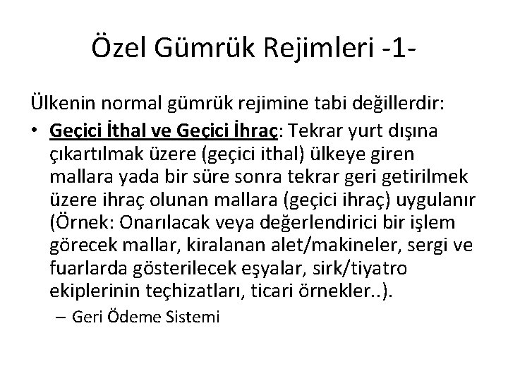 Özel Gümrük Rejimleri -1Ülkenin normal gümrük rejimine tabi değillerdir: • Geçici İthal ve Geçici