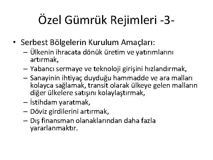 Özel Gümrük Rejimleri -3 • Serbest Bölgelerin Kurulum Amaçları: – Ülkenin ihracata dönük üretim