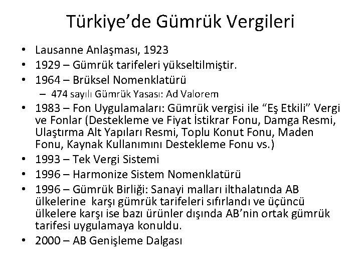 Türkiye’de Gümrük Vergileri • Lausanne Anlaşması, 1923 • 1929 – Gümrük tarifeleri yükseltilmiştir. •