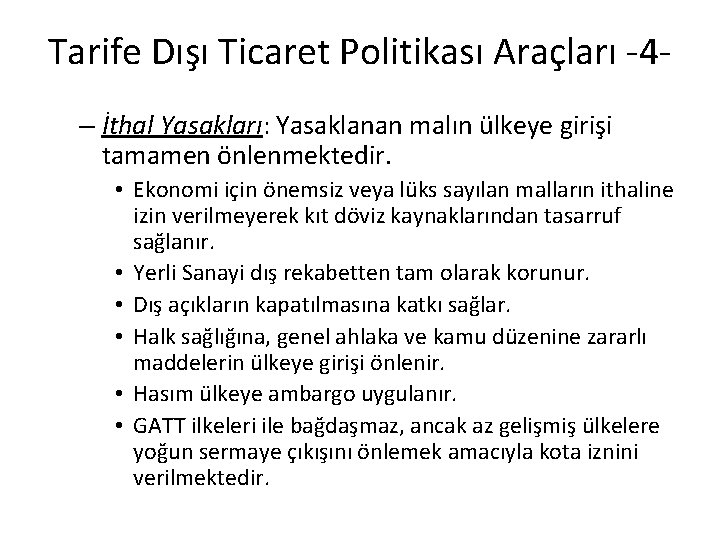 Tarife Dışı Ticaret Politikası Araçları -4– İthal Yasakları: Yasaklanan malın ülkeye girişi tamamen önlenmektedir.