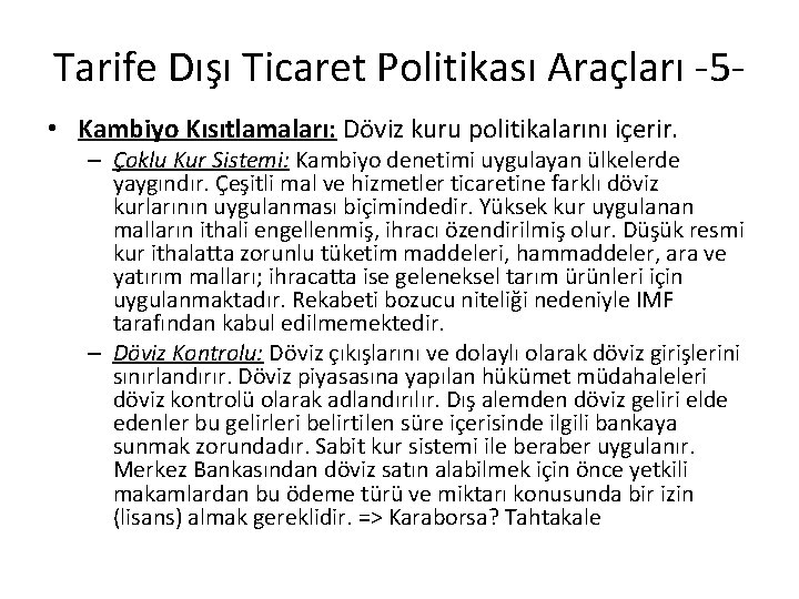 Tarife Dışı Ticaret Politikası Araçları -5 • Kambiyo Kısıtlamaları: Döviz kuru politikalarını içerir. –