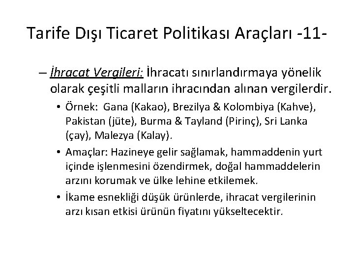 Tarife Dışı Ticaret Politikası Araçları -11– İhracat Vergileri: İhracatı sınırlandırmaya yönelik olarak çeşitli malların