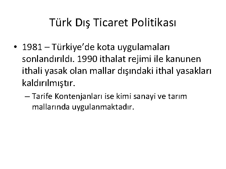 Türk Dış Ticaret Politikası • 1981 – Türkiye’de kota uygulamaları sonlandırıldı. 1990 ithalat rejimi