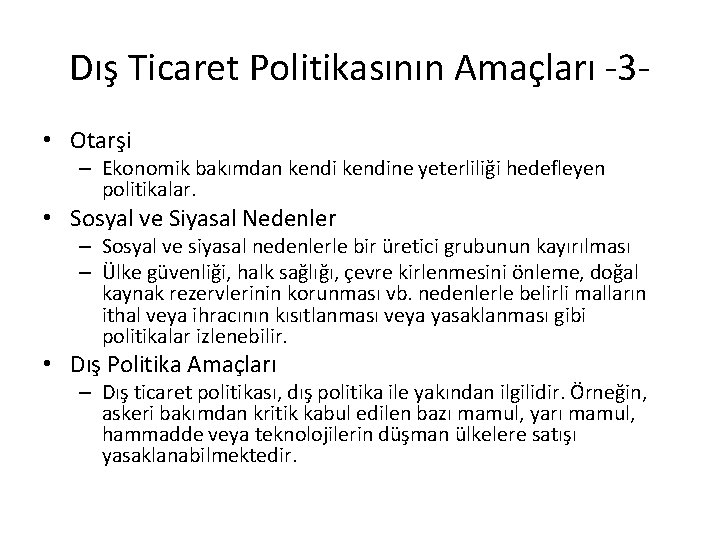 Dış Ticaret Politikasının Amaçları -3 • Otarşi – Ekonomik bakımdan kendine yeterliliği hedefleyen politikalar.