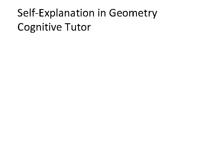 Self-Explanation in Geometry Cognitive Tutor 