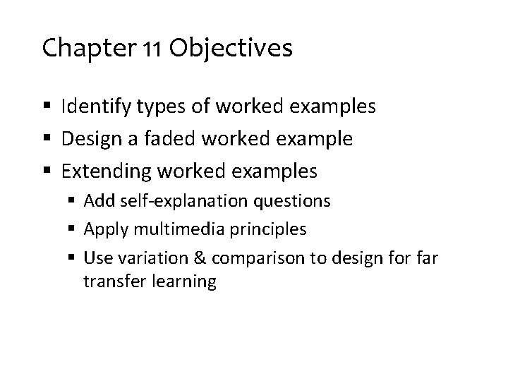 Chapter 11 Objectives § Identify types of worked examples § Design a faded worked