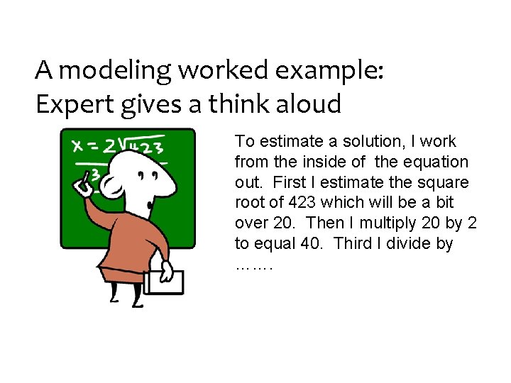 A modeling worked example: Expert gives a think aloud To estimate a solution, I