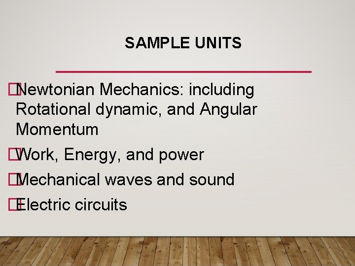 SAMPLE UNITS �Newtonian Mechanics: including Rotational dynamic, and Angular Momentum �Work, Energy, and power SAMPLE UNITS �Newtonian Mechanics: including Rotational dynamic, and Angular Momentum �Work, Energy, and power