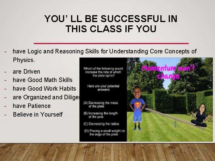 YOU’ LL BE SUCCESSFUL IN THIS CLASS IF YOU - have Logic and Reasoning YOU’ LL BE SUCCESSFUL IN THIS CLASS IF YOU - have Logic and Reasoning