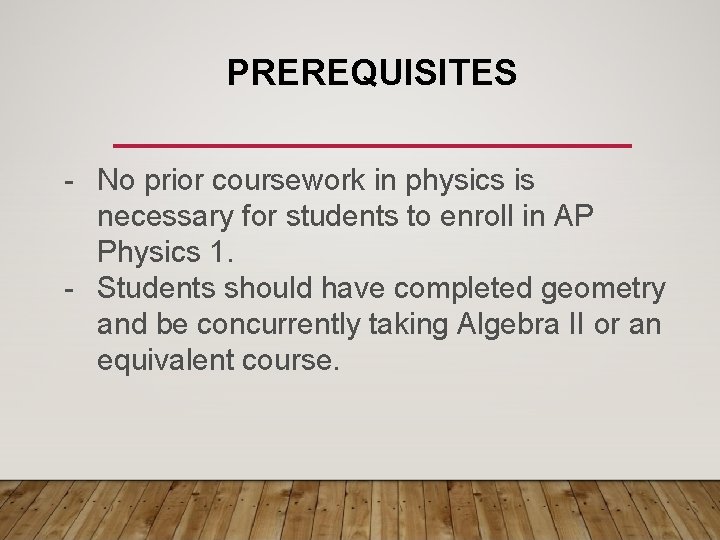 PREREQUISITES - No prior coursework in physics is necessary for students to enroll in PREREQUISITES - No prior coursework in physics is necessary for students to enroll in