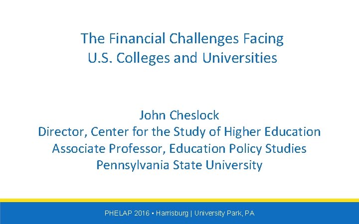 The Financial Challenges Facing U. S. Colleges and Universities John Cheslock Director, Center for