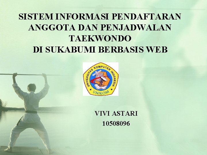 SISTEM INFORMASI PENDAFTARAN ANGGOTA DAN PENJADWALAN TAEKWONDO DI SUKABUMI BERBASIS WEB VIVI ASTARI 10508096