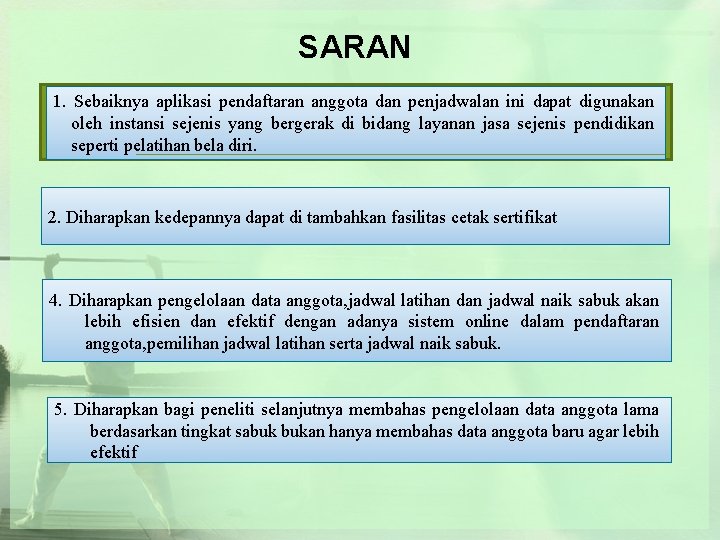 SARAN 1. Sebaiknya aplikasi pendaftaran anggota dan penjadwalan ini dapat digunakan oleh instansi sejenis