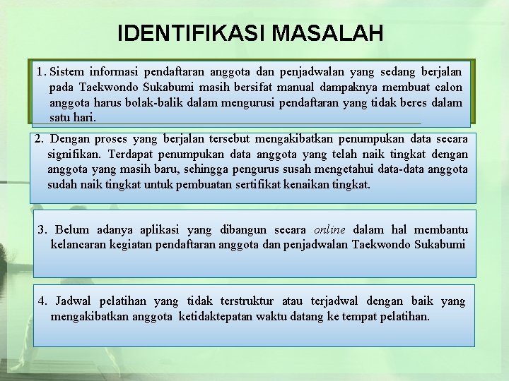 IDENTIFIKASI MASALAH 1. Sistem informasi pendaftaran anggota dan penjadwalan yang sedang berjalan pada Taekwondo