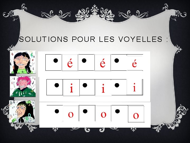 SOLUTIONS POUR LES VOYELLES : 