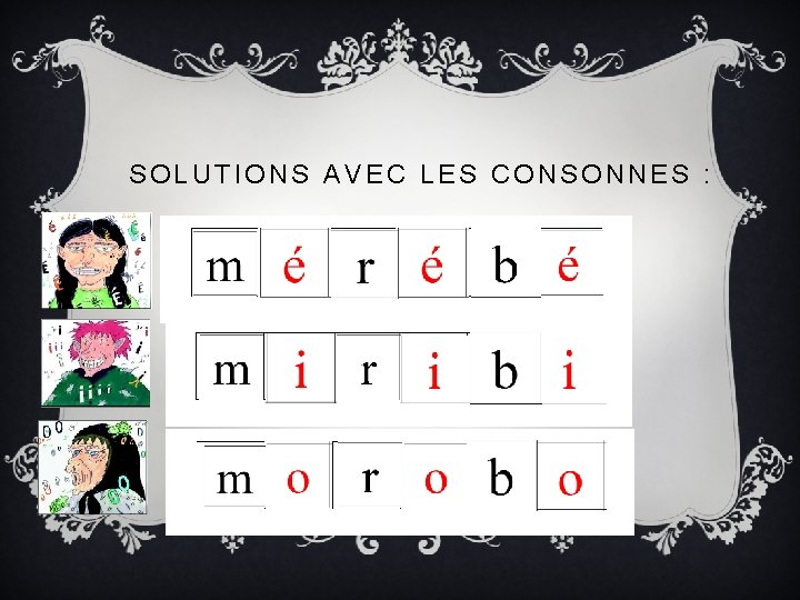 SOLUTIONS AVEC LES CONSONNES : 