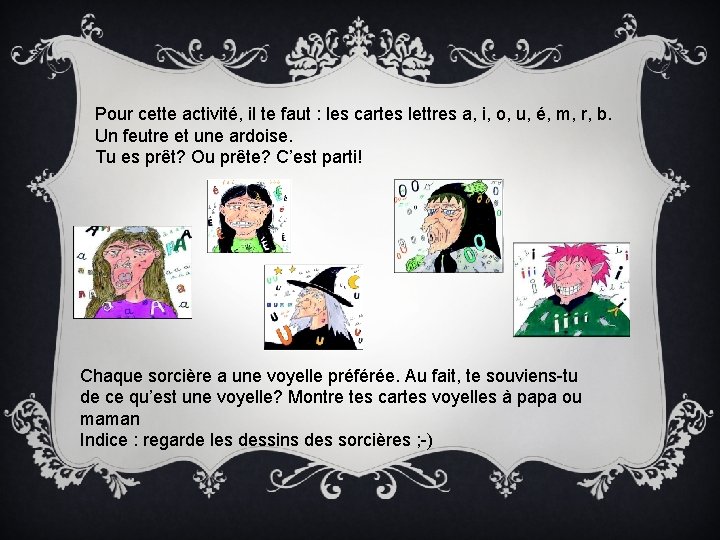 Pour cette activité, il te faut : les cartes lettres a, i, o, u,