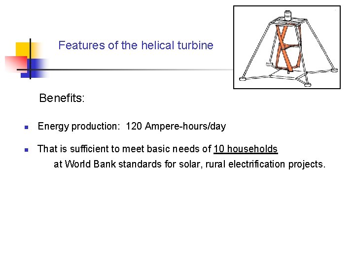 Features of the helical turbine Benefits: n Energy production: 120 Ampere-hours/day n That is