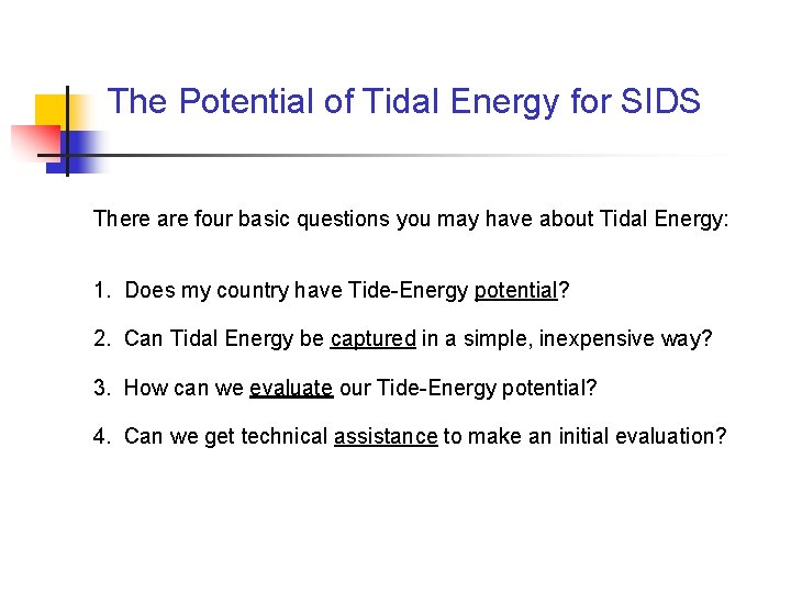 The Potential of Tidal Energy for SIDS There are four basic questions you may