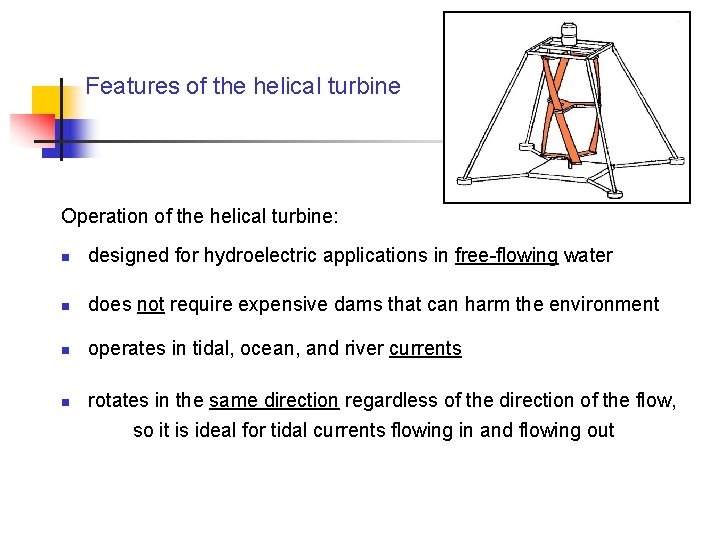 Features of the helical turbine Operation of the helical turbine: n designed for hydroelectric