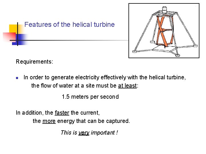 Features of the helical turbine Requirements: n In order to generate electricity effectively with