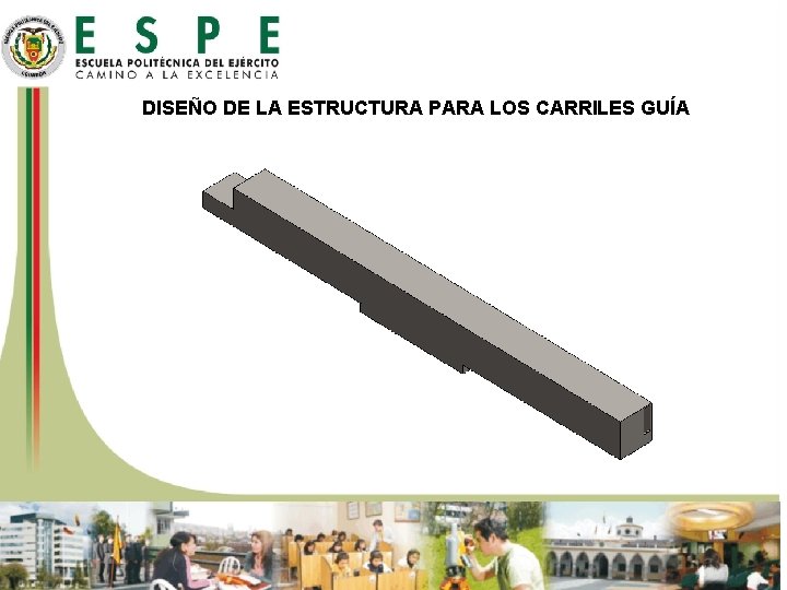 DISEÑO DE LA ESTRUCTURA PARA LOS CARRILES GUÍA 