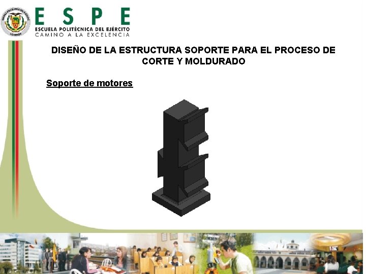 DISEÑO DE LA ESTRUCTURA SOPORTE PARA EL PROCESO DE CORTE Y MOLDURADO Soporte de