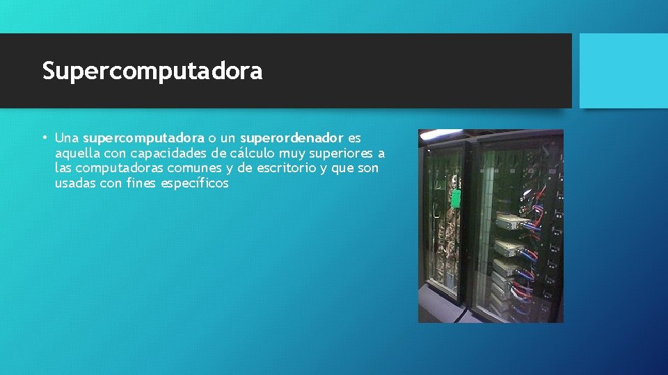 Supercomputadora • Una supercomputadora o un superordenador es aquella con capacidades de cálculo muy