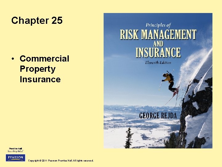 Chapter 25 • Commercial Property Insurance Copyright © 2011 Pearson Prentice Hall. All rights
