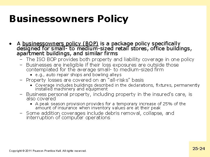 Businessowners Policy • A businessowners policy (BOP) is a package policy specifically designed for