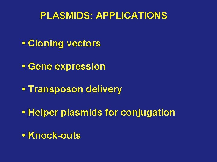 PLASMIDS: APPLICATIONS • Cloning vectors • Gene expression • Transposon delivery • Helper plasmids