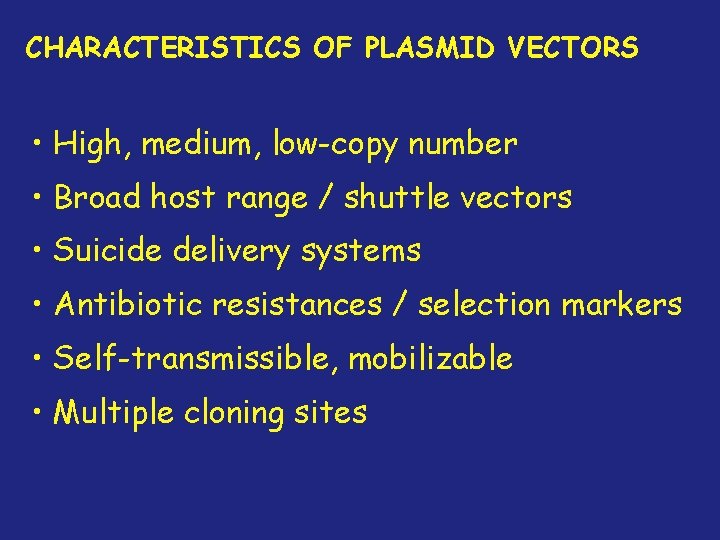 CHARACTERISTICS OF PLASMID VECTORS • High, medium, low-copy number • Broad host range /