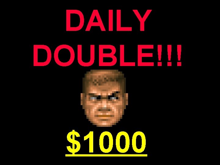 DAILY DOUBLE!!! $1000 