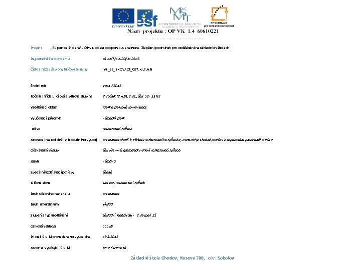 Projekt : „EU peníze školám“ - OP VK oblast podpory 1. 4 s názvem