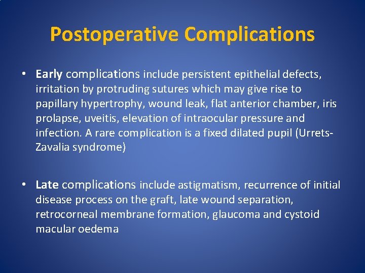 Postoperative Complications • Early complications include persistent epithelial defects, irritation by protruding sutures which