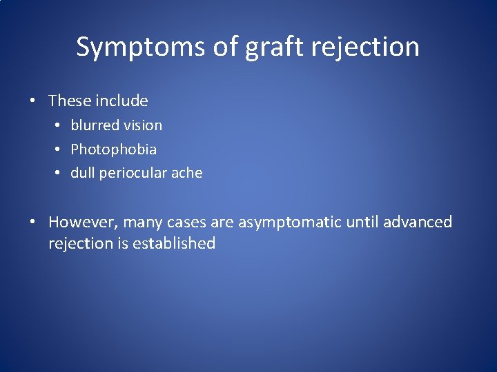 Symptoms of graft rejection • These include • blurred vision • Photophobia • dull