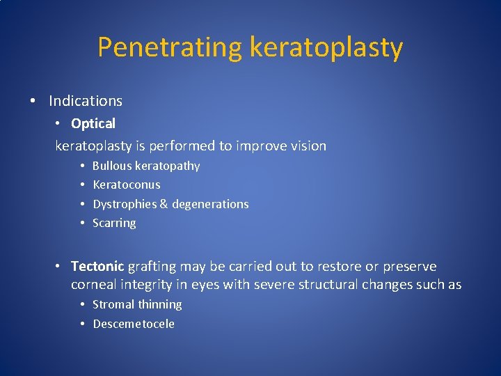 Penetrating keratoplasty • Indications • Optical keratoplasty is performed to improve vision • •