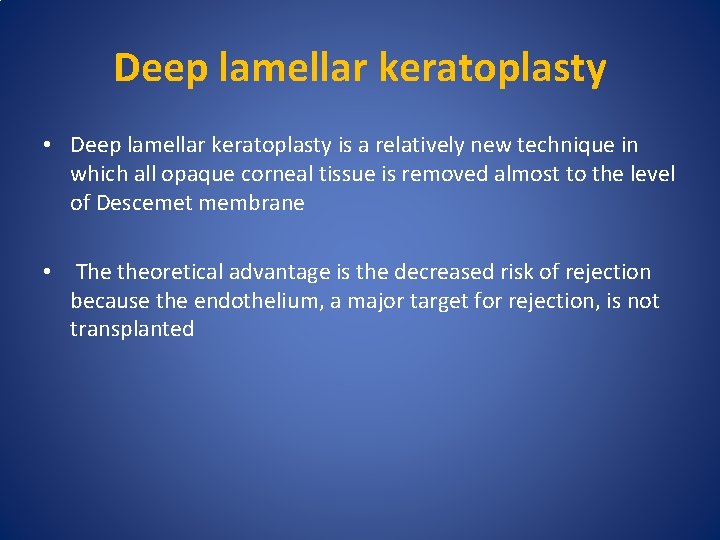 Deep lamellar keratoplasty • Deep lamellar keratoplasty is a relatively new technique in which