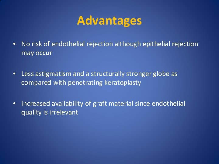 Advantages • No risk of endothelial rejection although epithelial rejection may occur • Less